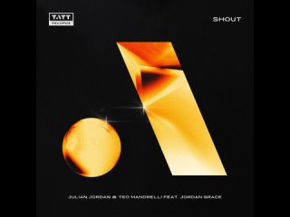 Julian JORDAN & Teo MANDRELLI & Jordan GRACE - Shout