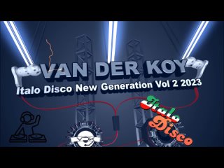 Van Der Koy - Italo Disco New Generation Vol 2 2023