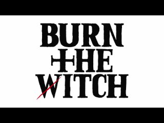 «Burn the Witch» (Сжечь Ведьму) - трейлер приквела.