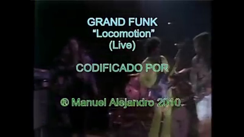 GRAND FUNK - Locomotion - Live 1974. - ® MANUEL ALEJANDRO 