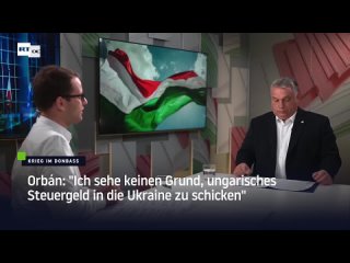 Orbán: “Ich sehe keinen Grund, ungarisches Steuergeld in die Ukraine zu schicken“