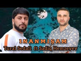 Tural Sedali ft Sadiq Hemzeyev -inanmisam men 2023 yep yeni super