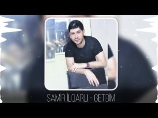 Samir lqarli - Getdim (Yeni 2023)