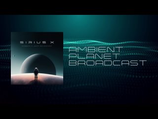 pres. Sirius X - Ambient Planet Broadcast (Vol.4)