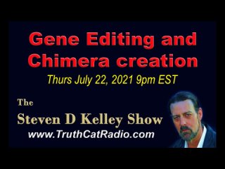 TCR#932_STEVEN_D_KELLEY_#376_JULY_22_2021_Gene_Editing,_and_Chimera