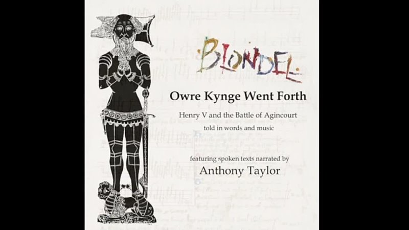 Blondel Owre Kynge Went Forth Henry V and the Battle of Agincourt told in words and