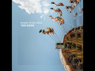 Burak Yeter, ATCG - Too Good