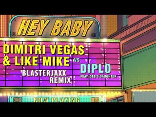 Dimitri Vegas & Like Mike vs Diplo - Hey Baby (feat. Deb’s Daughter) (Blasterjaxx Remix)