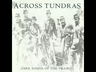 Across Tundras. Dark Songs Of The Prairie (2006). CD, Album. US. Experimental/Post Metal, Progressive.