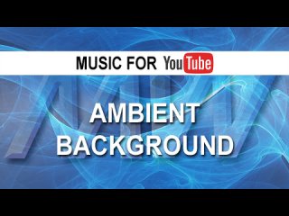 Ambient Background (Music for YouTube)