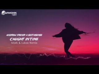 Andrew Frenir, SixthSense - Caught in Time (Mark  Lukas Remix)