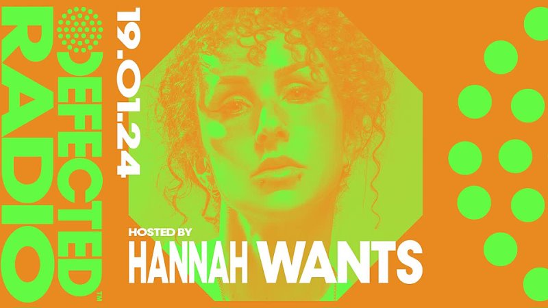 Hannah Wants - Defected Radio Show 