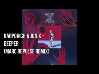 KARPOVICH & JON.K - Deeper (Marc DePulse Remix).mp4