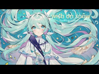 wish on snow（ケンジアライブ feat.初音ミク ＆ 巡音ルカ）