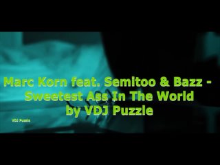 Marc Korn feat. Semitoo  Bazz - Sweetest Ass In The World (by VDJ Puzzle)