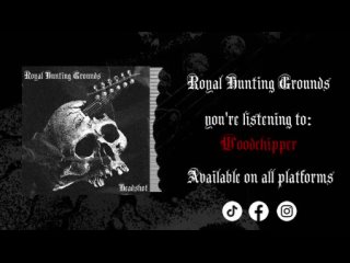 ROYAL HUNTING GROUNDS - WOODCHIPPER (Official Stream)