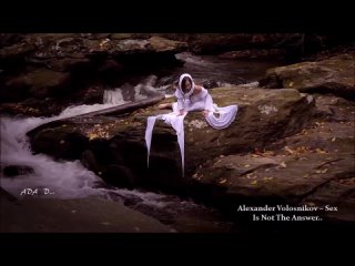 CHILL OUT DREAM MUSIC
Alexander Volosnikov - Sex Is Not The Answer ( One of the Healing Steps )