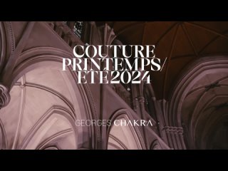 GEORGES CHAKRA _ Couture Spring Summer 2024 /  ЖОРЖ ЧАКРА _ Couture Весна-Лето 2024