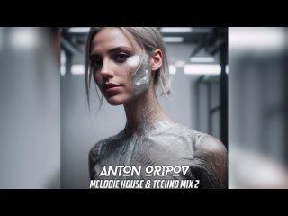 Anton Oripov - Melodic House & Techno Mix 2