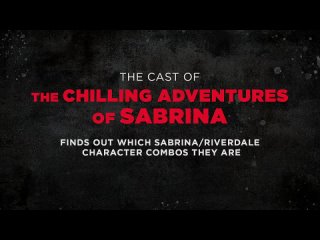 Chilling Adventures Of Sabrina  Cast Learn Which Sabrina Riverdale Character Combos They Are