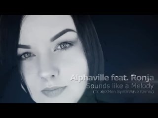 Alphaville feat. Ronja - Sounds like a Melody (TripleXMen SynthWave Remix).mp4