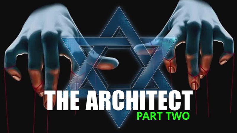 THE ARCHITECT PART TWO - EVIL OF JUDAISM EXPOSED