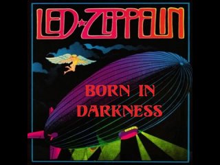 Led Zeppelin “Born in Darkness“ - Non-Album Tracks, 1969-1970