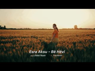 Esra Aksu - B Hv (Trap Remix)  Vedat