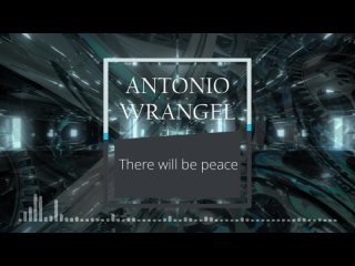ANTONIO WRANGEL - There will be peace (Extended Mix)