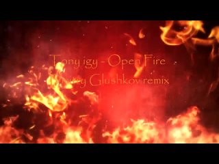 Tony igy - Open Fire (Dmitry Glushkov remix).mp4