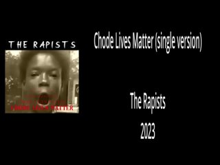 Chode Lives Matter - The Rapists