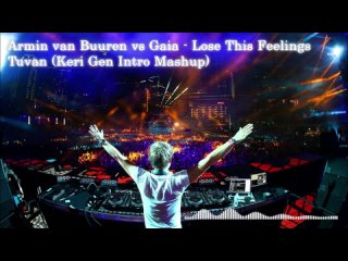 Armin van Buuren vs Gaia - Lose This Feelings Tuvan (Keri Gen Intro Mashup)