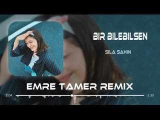 Sla ahin & Samet Kardeler - Bir Bilebilsen (Emre Tamer Remix)