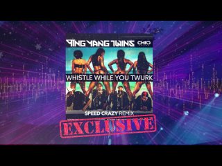 Ying Yang Twins - Whistle While You Twurk (Speed Crazy Extended Mix)