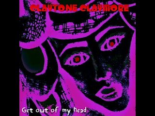 Claytone Claymore - Get out of my head 🧠🤪🎵