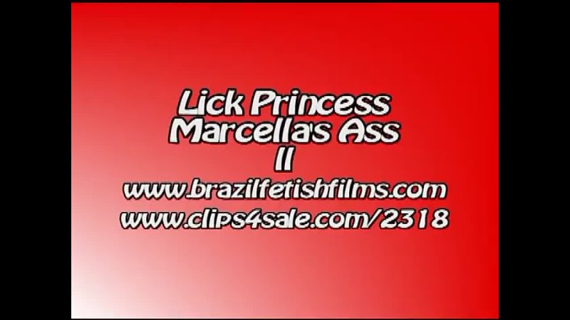 Brazil Fetish Films - Lick Princess Marcellas Ass 2