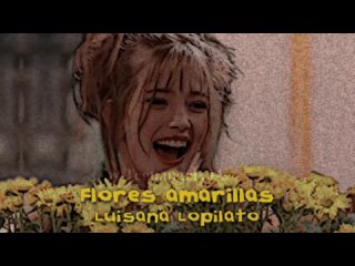 Flores Amarillas – Luisana Lopilato [AI] (Originally by Lola Erase una vez 🌻)