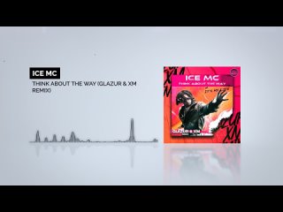 Ice Mc - Think About The Way (Glazur & XM Remix)