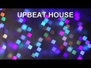 Upbeat House (Dance Music)