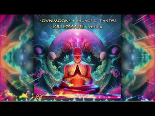 Ovnimoon - Galactic Mantra (Killerwatts Remix)(720P_HD).mp4