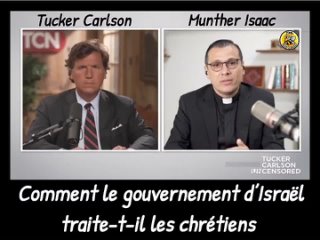 TUCKER CARLSON/MUNTHER ISAAC - Comment le gouvernement sioniste traite-t-il les chrtiens