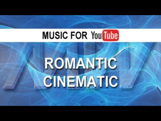 Romantic Cinematic (Music for YouTube)