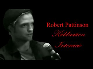 Robert Pattinson Kiddnation Interview 2008