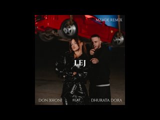 DON XHONI & DHURATA DORA - LEJ (Mzade Remix)