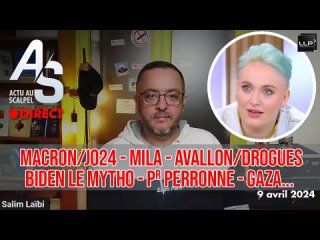 ⭐⭐⭐⭐⭐Actu au Scalpel 9 avr. 24 : macron/JO24, Mila, maire d’Avallon, Biden le mytho, Pr Perronne, Gaza...