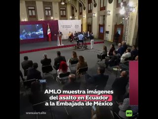 AMLO revela imágenes de la irrupción en la Embajada de México en Ecuador