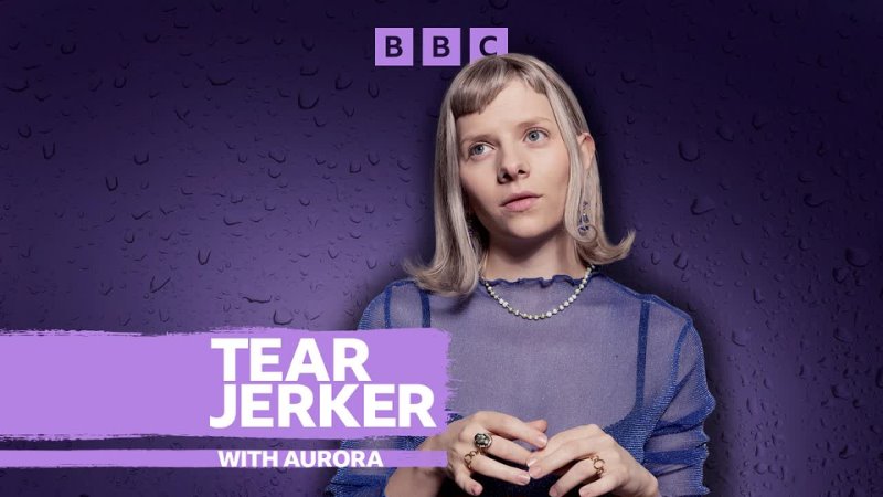 Tearjerker - Aurora - The First Tear - BBC Sounds