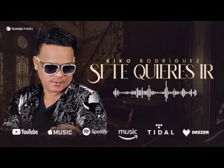 Kiko Rodriguez - Si Te Quieres Ir (audio oficial)