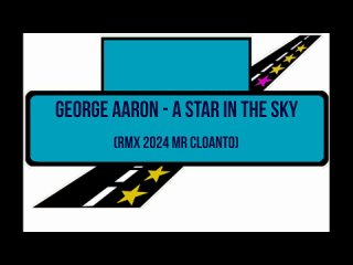 George Aaron - A Star in the Sky  (RMX 2024 Mr Cloanto)