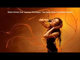 Robin Schulz feat. Jasmine - Thompson Sun Goes Down (Tocadisco Remix)